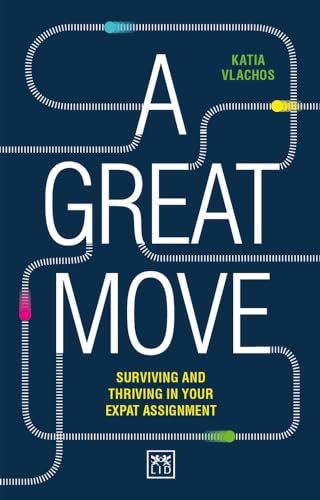 Imagen de archivo de A Great Move : Surviving and Thriving in Your Expat Assignment a la venta por Better World Books