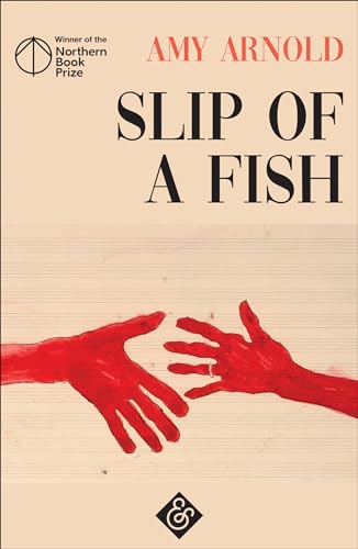 Stock image for Slip of a Fish: Shortlisted for the 2019 Goldsmith Prize: Winner of the 2018 Northern Book Prize for sale by WorldofBooks
