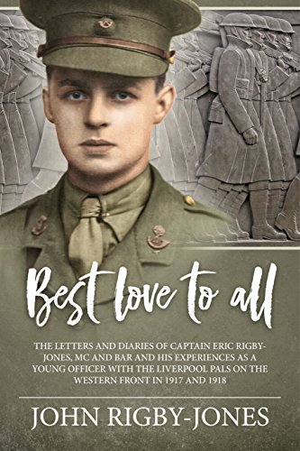 Beispielbild fr Best Love to All: The Letters And Diaries Of Captain Eric Rigby-Jones, Mc And Bar And His Experiences As A Young Officer With The Liverpool Pals On The Western Front In 1917 And 1918 zum Verkauf von WorldofBooks