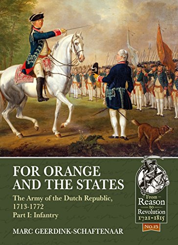Imagen de archivo de For Orange and the States: The Army of the Dutch Republic, 1713-1772: Part I: Infantry (From Reason To Revolution) a la venta por PlumCircle