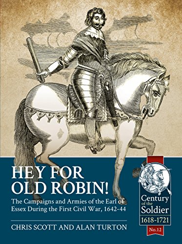 Beispielbild fr Hey for Old Robin!: The Campaigns And Armies Of The Earl Of Essex During The First Civil War, 1642-44 (Century of the Soldier) zum Verkauf von WorldofBooks