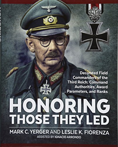 Imagen de archivo de Honoring Those They Led: Decorated Field Commanders of the Third Reich: Command Authorities, Award Parameters, and Ranks a la venta por HPB-Emerald