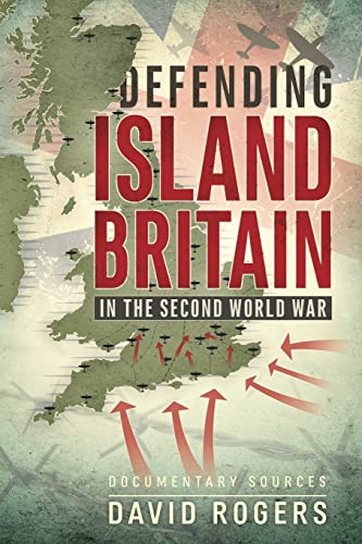 Stock image for Defending Island Britain in the Second World War: Documentary Sources for sale by Goldstone Books
