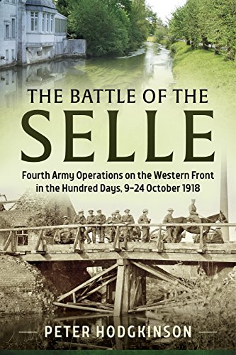 Beispielbild fr The Battle of the Selle: Fourth Army Operations on the Western Front in the Hundred Days, 9-24 October 1918 (Wolverhampton Series) zum Verkauf von Dogs of War Booksellers