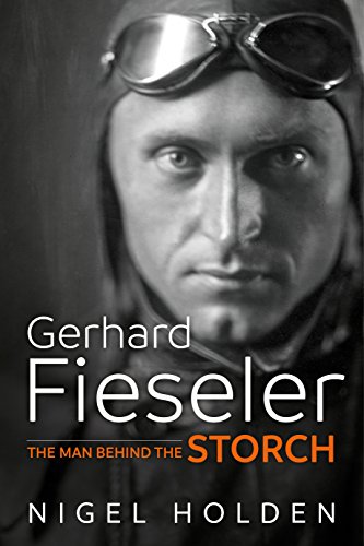 Imagen de archivo de Gerhard Fieseler: The Man Behind the Storch a la venta por Goodwill Industries