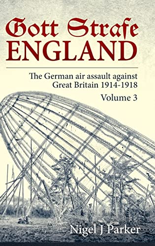 Stock image for Gott Strafe England. Volume 3: The German Air Assault against Great Britain 1914-1918 for sale by Books From California
