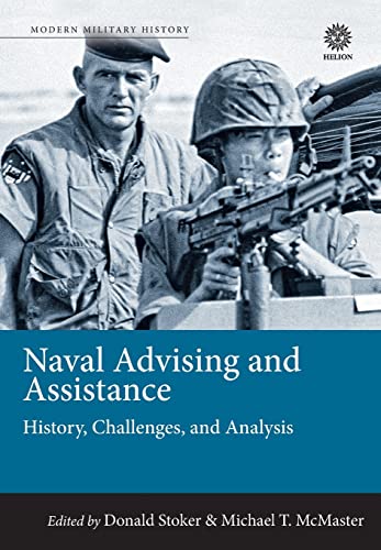 Stock image for Naval Advising and Assistance: History, Challenges, and Analysis (Military History Series) for sale by Wormhill Books