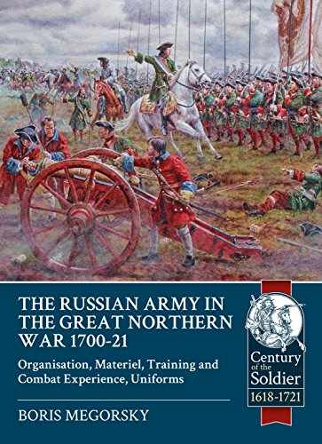 9781911512882: The Russian Army in the Great Northern War, 1700-1721: Organisation, Materiel, Training and Combat Experience, Uniforms: Organization, Material, Training and Combat Experience, Uniforms
