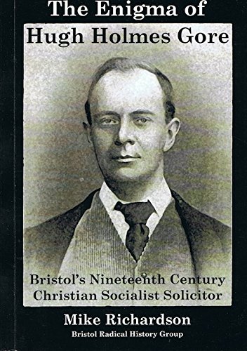 Beispielbild fr The Enigma of Hugh Holmes Gore: Bristol's Nineteenth Century Christian Socialist Solicitor zum Verkauf von WorldofBooks
