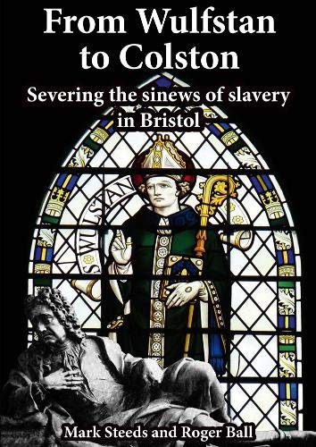 Stock image for From Wulfstan to Colston: Severing the sinews of slavery in Bristol for sale by Goldstone Books