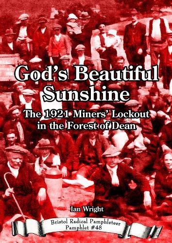 Beispielbild fr God's Beautiful Sunshine: The 1921 Miners' Lockout in the Forest of Dean (Bristol Radical Pamphleteer) zum Verkauf von AwesomeBooks