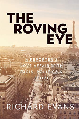 Stock image for The Roving Eye : A Reporter's Love Affair with Paris, Politics & Sport for sale by Better World Books