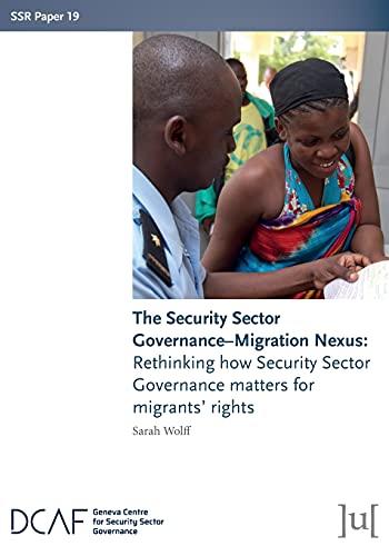 Beispielbild fr The Security Sector Governance-Migration Nexus: Rethinking how Security Sector Governance matters for migrants` rights (Ssr Papers, Band 19) zum Verkauf von Buchpark