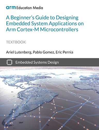 9781911531418: A Beginner's Guide to Designing Embedded System Applications on Arm Cortex-M Microcontrollers