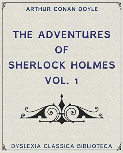 Imagen de archivo de The Adventures of Sherlock Holmes Vol.1 - Dyslexia Friendly (Dyslexia Classica Biblioteca) a la venta por Books Unplugged