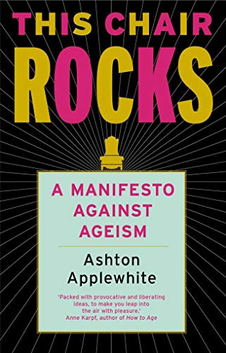 Stock image for This Chair Rocks: A Manifesto Against Ageism for sale by WorldofBooks