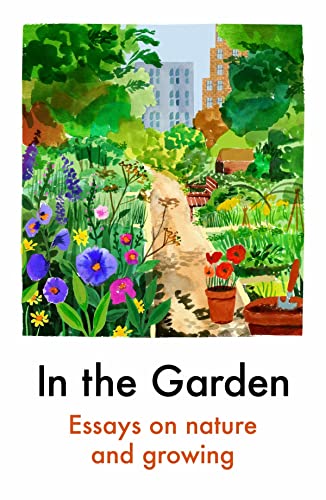 Beispielbild fr In the Garden: Essays on Nature and Growing zum Verkauf von WorldofBooks