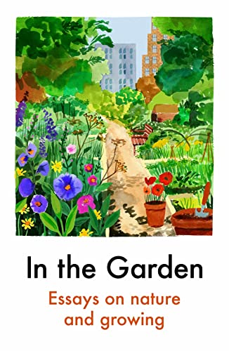 Imagen de archivo de In the Garden: Essays on Nature and Growing a la venta por SecondSale