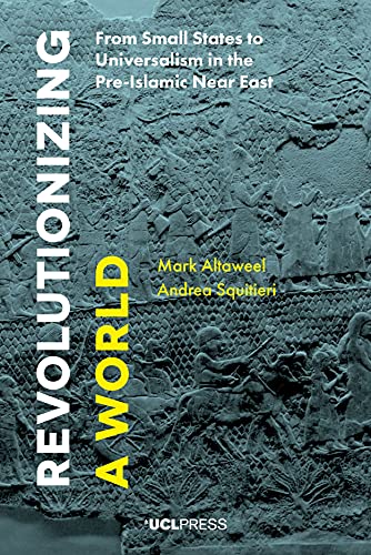 9781911576655: Revolutionizing a World: From Small States to Universalism in the Pre-Islamic Near East