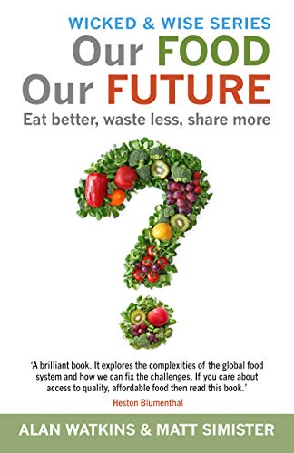 Stock image for Our Food Our Future: Eat Better, Waste Less, Share More (Wicked and Wise) (Wicked & Wise) for sale by AwesomeBooks