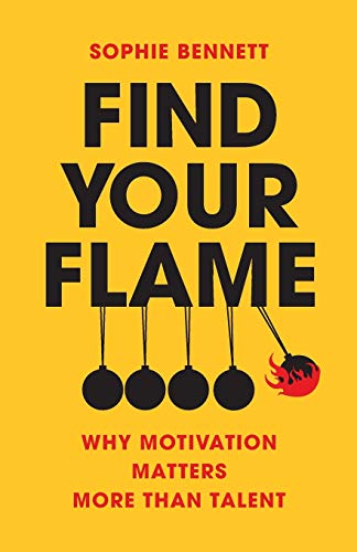 Stock image for Find your flame: Why motivation matters more than talent for sale by WorldofBooks