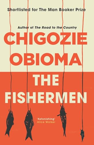 Stock image for The Fishermen (Shortlisted for the Man Booker Prize): Chigozie Obioma for sale by WorldofBooks