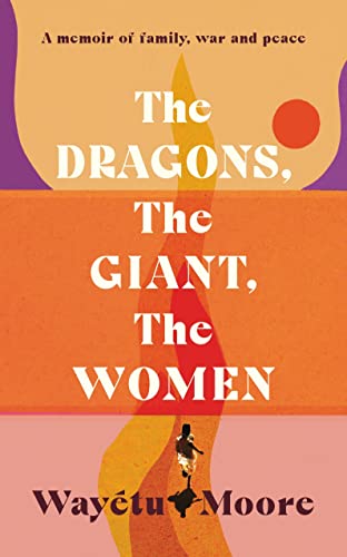 9781911590361: The Dragons, the Giant, the Women: a memoir of family, war and peace