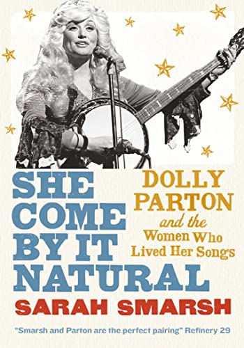 Imagen de archivo de She Come By it Natural: Dolly Parton and the Women Who Lived Her Songs a la venta por WorldofBooks