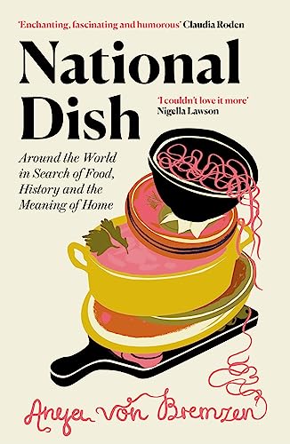 Imagen de archivo de National Dish:   Spectacularly intelligent and funny   (Guardian  s Best Food Books 2023): Around the World in Search of Food, History and the Meaning of Home a la venta por AwesomeBooks