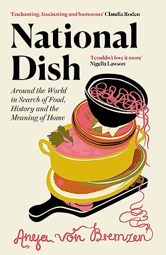 Stock image for National Dish:   Spectacularly intelligent and funny   (Guardian  s Best Food Books 2023): Around the World in Search of Food, History and the Meaning of Home for sale by AwesomeBooks