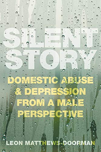 Beispielbild fr Silent Story: Domestic abuse and depression from a male perspective zum Verkauf von WorldofBooks