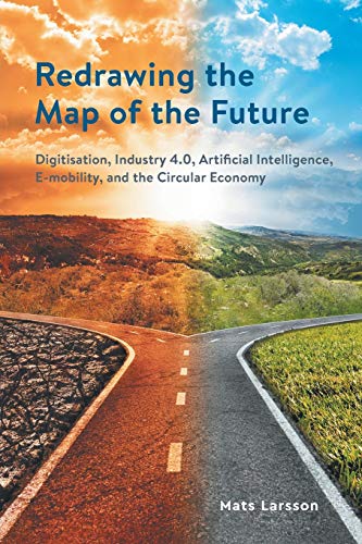 Stock image for Redrawing the Map of the Future: Digitisation, Industry 4.0, Artificial Intelligence, E-mobility, and the Circular Economy for sale by WorldofBooks