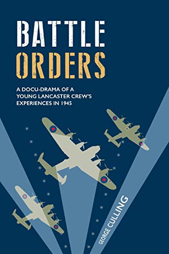 Stock image for Battle Orders: a docu-drama of a young Lancaster crew's experiences in 1945 for sale by GF Books, Inc.