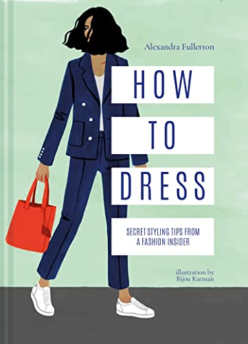 

How to Dress : Secret Styling Tips from a Fashion Insider