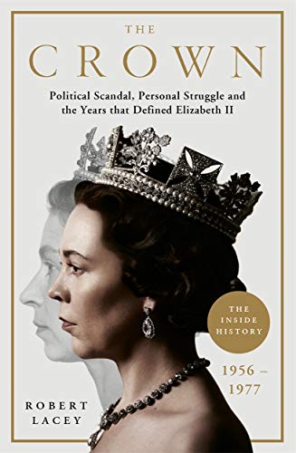 9781911600862: The Crown: The Official History Behind the Hit NETFLIX Series: Political Scandal, Personal Struggle and the Years that Defined Elizabeth II, 1956-1977