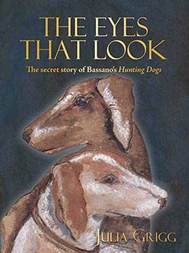 Beispielbild fr The Eyes That Look: The Secret Story of Bassano  s Hunting Dogs zum Verkauf von WorldofBooks