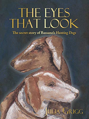 Imagen de archivo de The Eyes That Look: The Secret Story of Bassano  s Hunting Dogs a la venta por WorldofBooks
