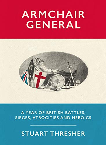 Beispielbild fr Armchair General: A Year of British Battles, Sieges, Atrocities and Heroics zum Verkauf von WorldofBooks