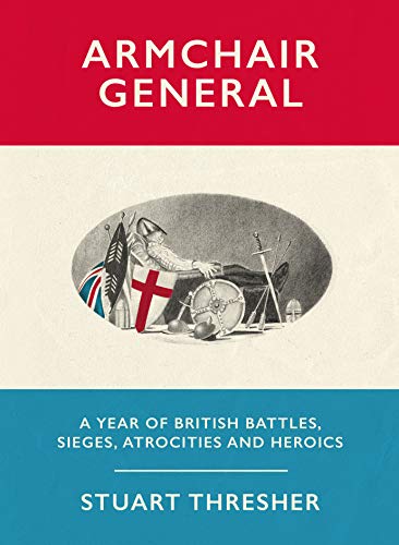 Stock image for Armchair General: A Year of British Battles, Sieges, Atrocities and Heroics for sale by WorldofBooks