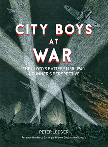 9781911604839: City Boys At War: The Lloyd’s Battery 1938–1940 A gunner’s perspective