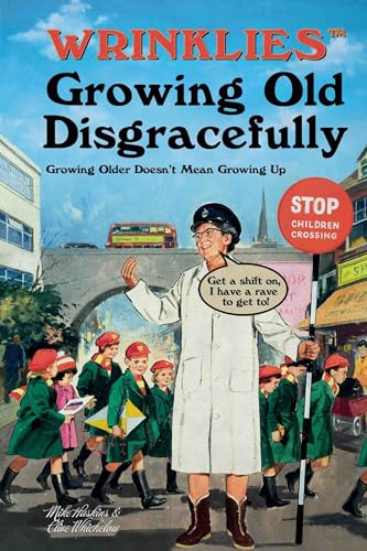 Imagen de archivo de Wrinklies Growing Old Disgracefully: Filled with Immature Wit from Mature Minds a la venta por ThriftBooks-Atlanta