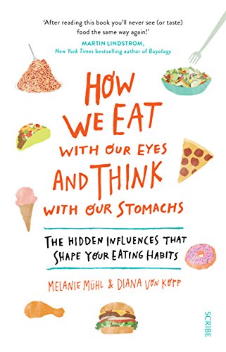 Stock image for How We Eat with Our Eyes and Think with Our Stomachs: the hidden influences that shape your eating habits for sale by WorldofBooks