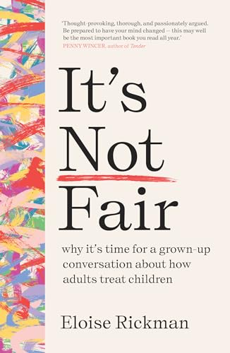 Stock image for It  s Not Fair: why it  s time for a grown-up conversation about how adults treat children for sale by WeBuyBooks