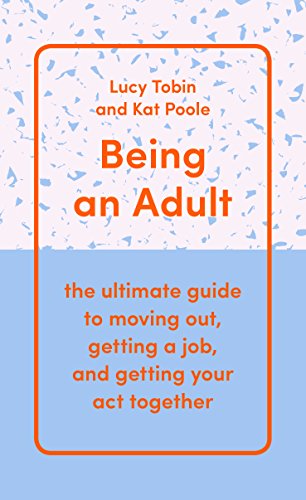 Beispielbild fr Being an Adult: the ultimate guide to moving out, getting a job, and getting your act together zum Verkauf von AwesomeBooks