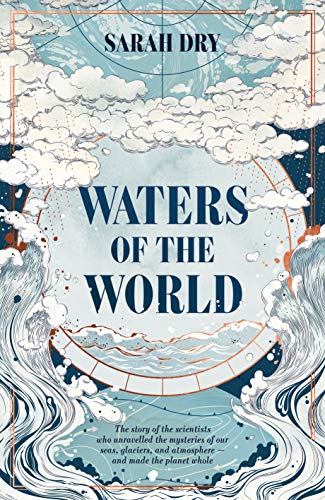 Imagen de archivo de Waters of the World: the story of the scientists who unravelled the mysteries of our seas, glaciers, and atmosphere and made the planet whole a la venta por Goodwill Industries