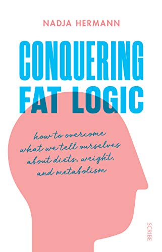 Beispielbild fr Conquering Fat Logic : how to overcome what we tell ourselves about diets, weight, and metabolism zum Verkauf von AHA-BUCH GmbH