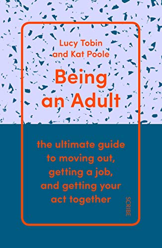 Stock image for Being an Adult: the ultimate guide to moving out, getting a job, and getting your act together for sale by Reuseabook