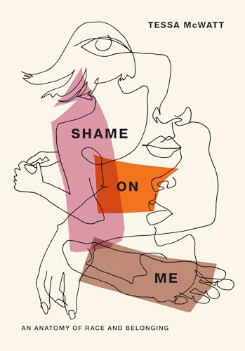 Stock image for Shame On Me: an anatomy of race and belonging for sale by Hippo Books
