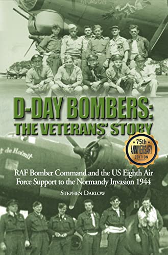 Stock image for D-Day Bombers: the Veterans' Story : RAF Bomber Command and the US Eighth Air Force Support to the Normandy Invasion 1944 for sale by Better World Books