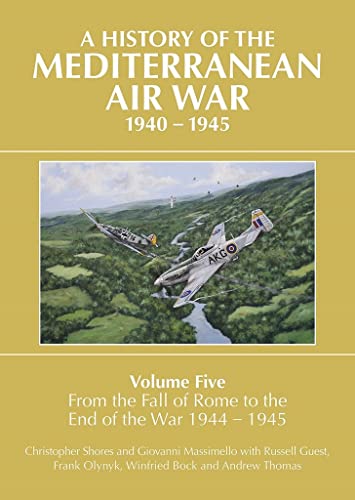 Beispielbild fr A History of the Mediterranean Air War Volume Five: Volume Five: From the fall of Rome to the end of the war 1944-1945 zum Verkauf von Chiron Media